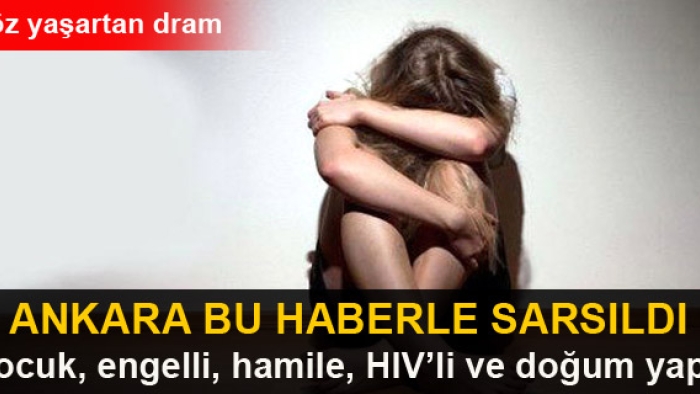 Ankara'daki HIV'li engellinin başına gelmeyen kalmadı!