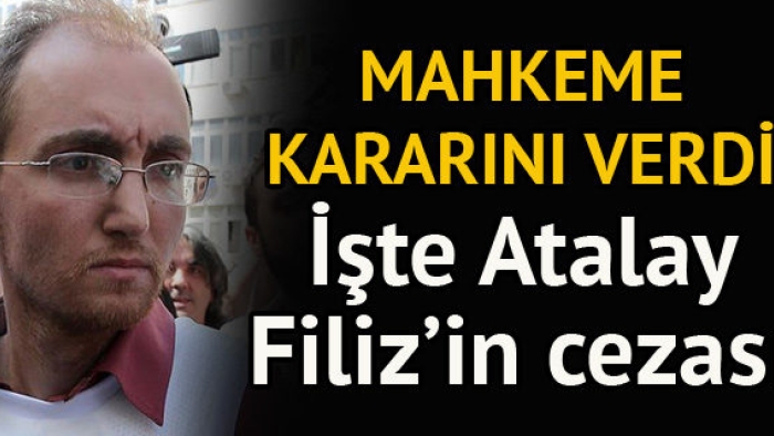Atalay Filiz'in Cezası Belli Oldu
