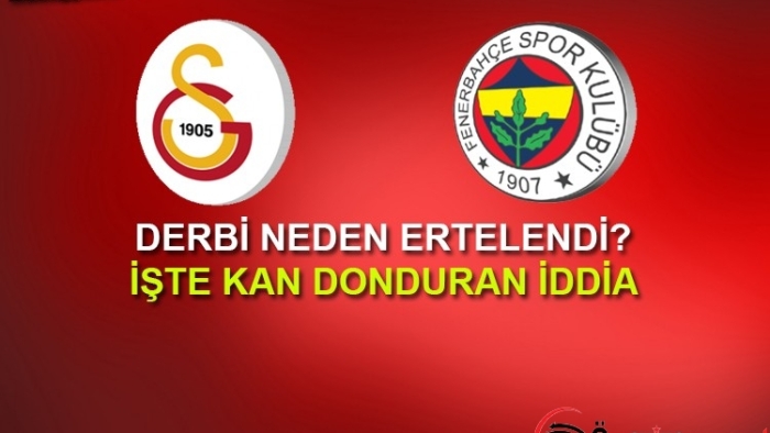 Galatasaray - Fenerbahçe Derbisi Neden Ertelendi İşte Sebebi