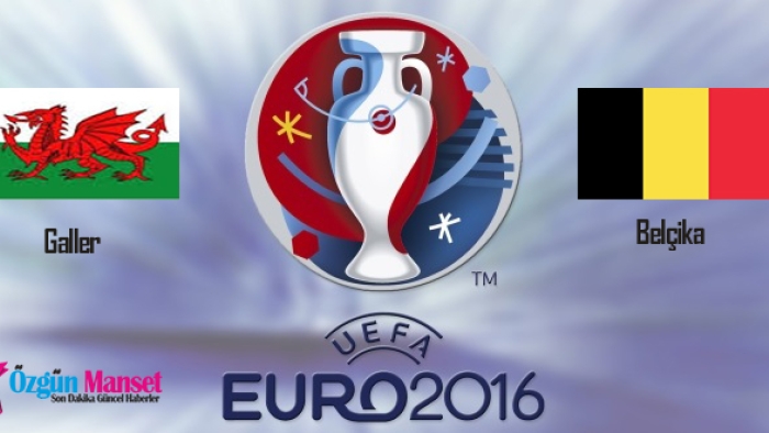 Galler - Belçika Euro 2016 Çeyrek Final Maçı ne zaman, saat kaçta, hangi kanalda yayınlanacak?