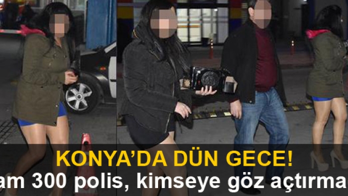 Konya'da dün gece! Tam 300 polis, kimsyee göz açtırmadı