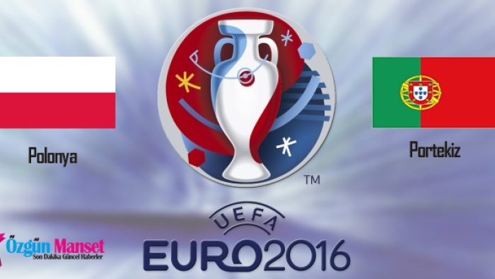 Polonya Portekiz Euro 2016 Çeyrek Final Maçı ne zaman, saat kaçta, hangi kanalda yayınlanacak?