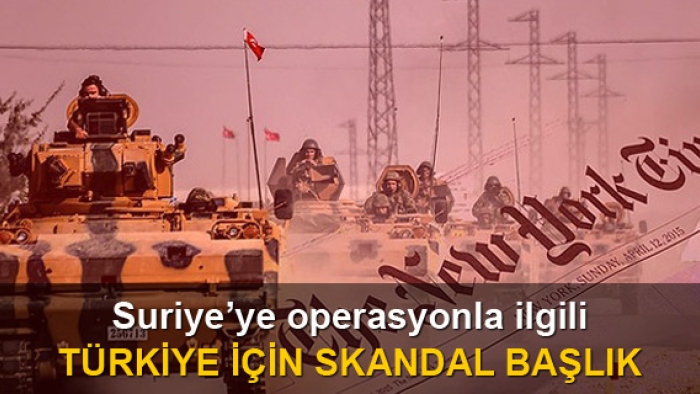 Suriye'ye operasyonla ilgili Türkiye için skandal başlık