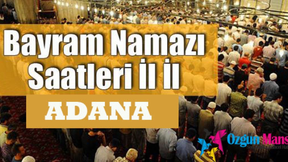 Adana Ramazan Bayramı namazı saat kaçta? Ne zaman? Bayram duası nedir? Bayram namazı ne zaman kılınır?