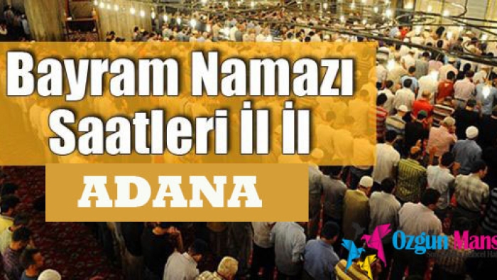 Adana Ramazan Bayramı namazı saat kaçta? Ne zaman? Bayram duası nedir? Bayram namazı ne zaman kılınır?