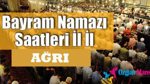 AĞRI Ramazan Bayramı Namazı Saat Kaçta Kılınmaya Başlayacak?
