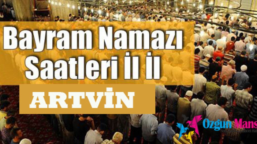 Artvin Ramazan Bayramı namazı ne zaman ve saat kaçta kılınacak?