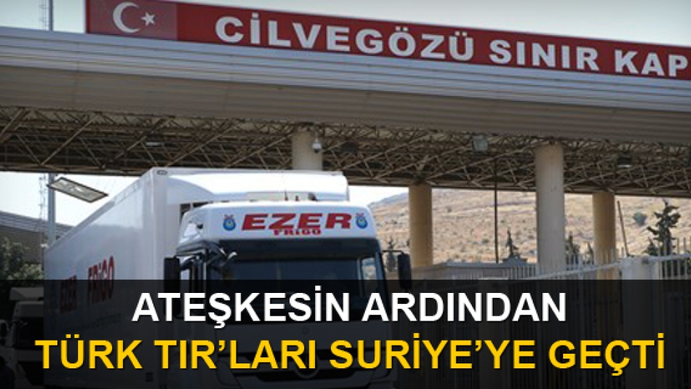 Ateşkesin ilanından sonra Türk tırları Suriye'ye geçti