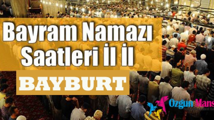 Bayburt Ramazan Bayramı Namazı Kılınmaya Saat Kaçta Başlayacak?