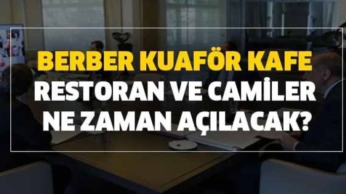 Berber, Kuaför, Kafe, Restoranları ve Cami Ne Zaman Açılacak?