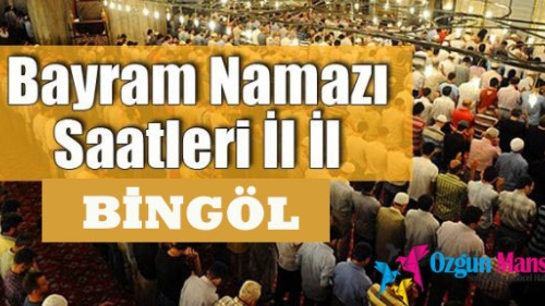 BİNGÖL Ramazan Bayramı Namazı Kılınmaya Saat Kaçta Başlayacak?