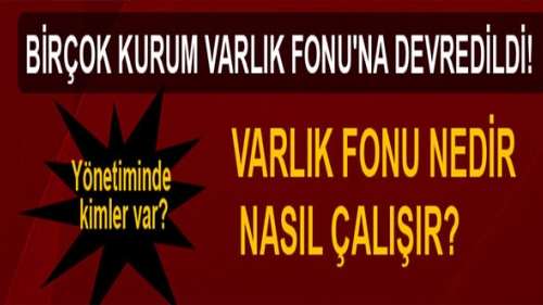 Birçok kurumun devredildiği Varlık fonu nedir, nasıl çalışır?