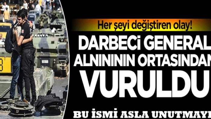 Darbeci general alnının ortasından vuruldu!