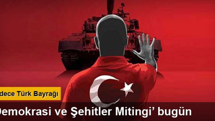 ‘Demokrasi ve Şehitler Mitingi’ bugün yapılacak