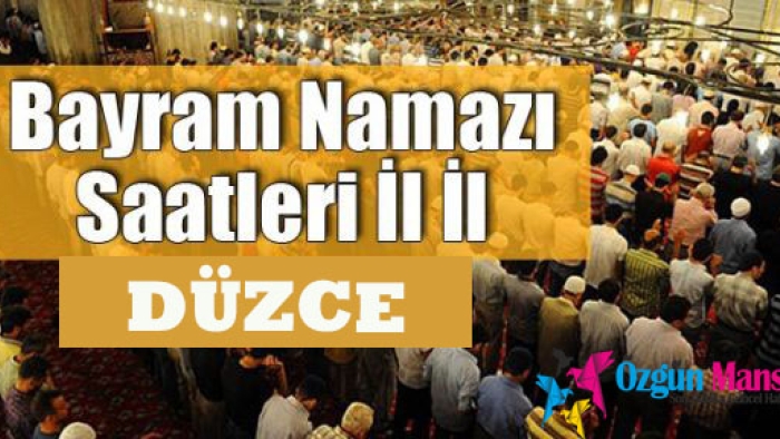 Düzce Ramazan Bayramı Namazı Saat Kaçta Kılınmaya Başlayacak?