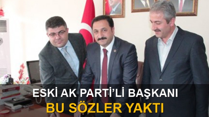 Eski Ak Parti'linin başına iş açan sözler