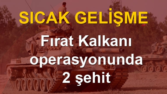 Fırat Kalkanı operasyonunda 2 şehit