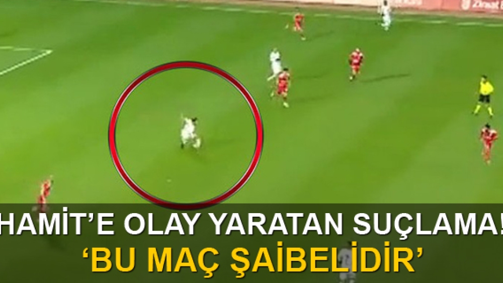 Hamit Altıntop'a büyük suçlama!