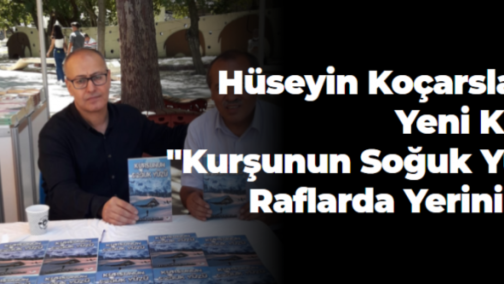 Hüseyin Koçarslan’ın Yeni Kitabı "Kurşunun Soğuk Yüzü" Raflarda Yerini Aldı