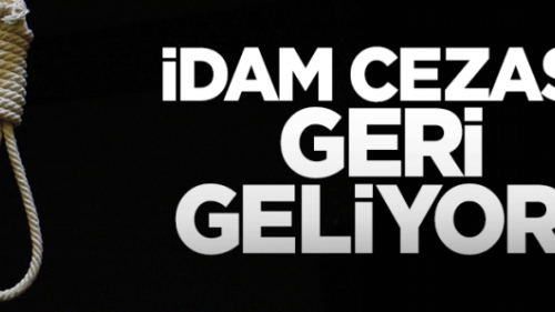 İdam Geri Geliyor