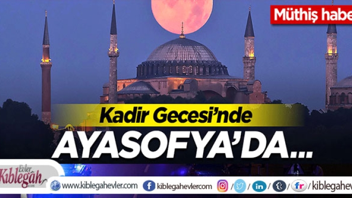 Kadir Gecesinde Ayasofya Sürprizi