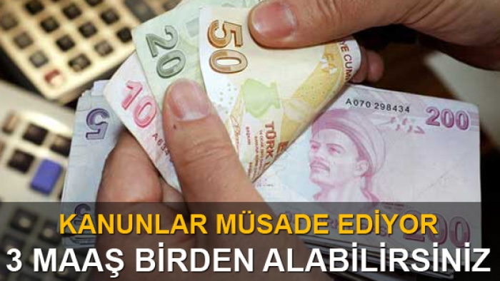 Kanunlar müsade ediyor! 3 maaş birden alabilirsiniz