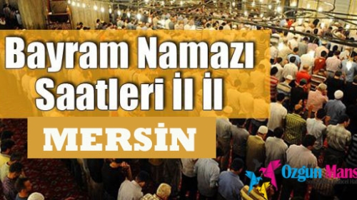 MERSİN Ramazan Bayramı Namazı Saat Kaçta Kılınacak?
