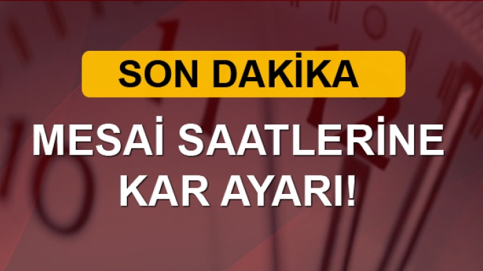 Mesai saatlerine kar ayarı