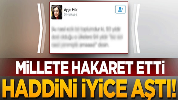 Millete hakaret etti! Haddini iyice aştı!