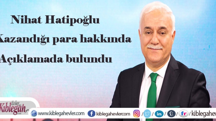 Nihat Hatipoğlu kazandığı para hakkında açıklamada bulundu