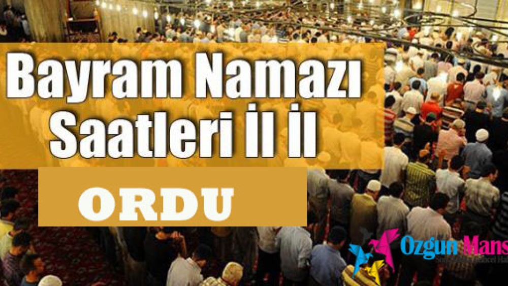 Ordu'da Ramazan Bayramı Namazı Saat Kaçta?