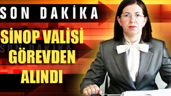 Sinop Valisi görevden alındı