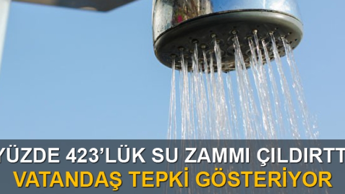 Su'da yüzde 423'lük zam vatandaşı çıldırttı