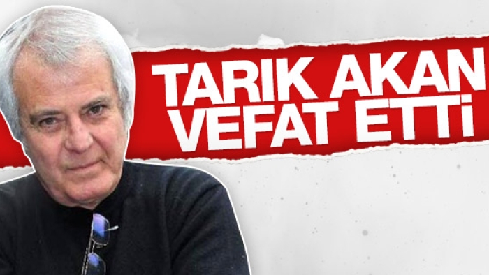 Tarık Akan öldü