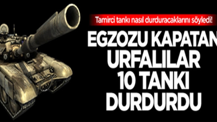 Urfalı tantunici ve köfteci tankları böyle durdurdu!